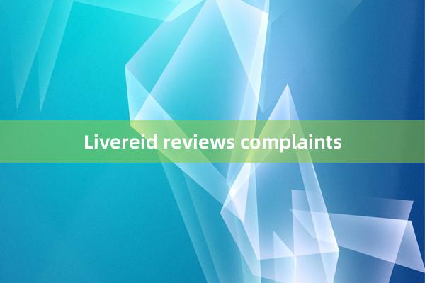 Livereid reviews complaints