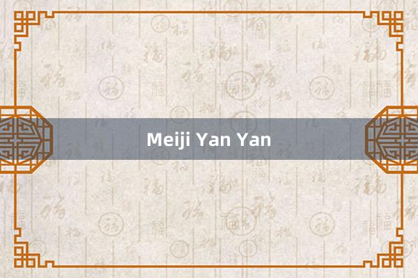 Meiji Yan Yan