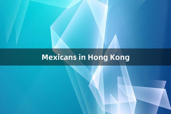 Mexicans in Hong Kong