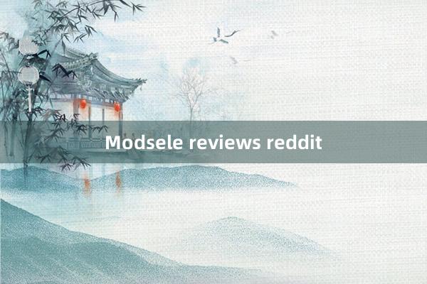 Modsele reviews reddit