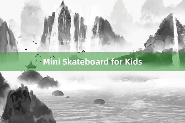 Mini Skateboard for Kids