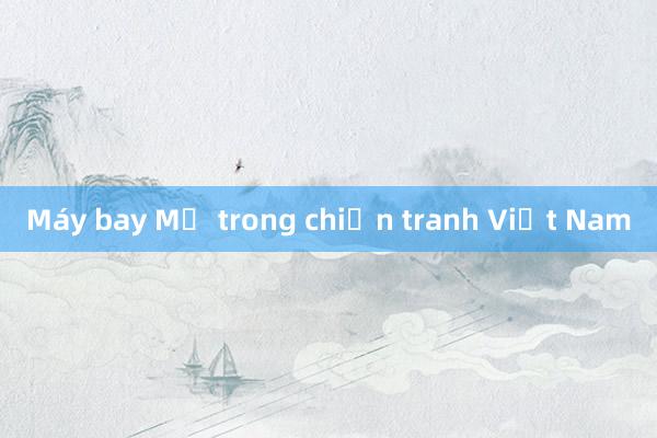 Máy bay Mỹ trong chiến tranh Việt Nam