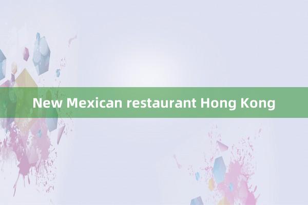 New Mexican restaurant Hong Kong