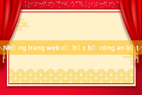 Những trang web cờ bạc bị công an bắt