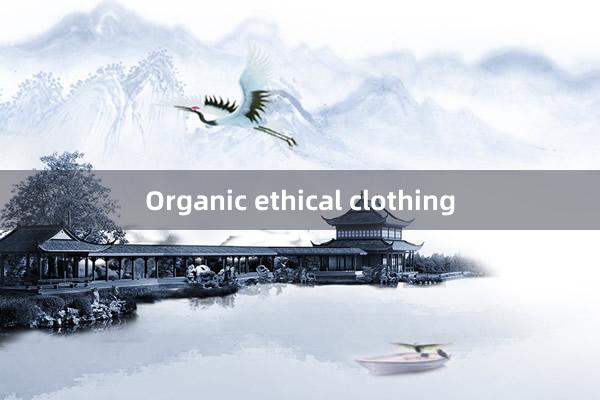 Organic ethical clothing