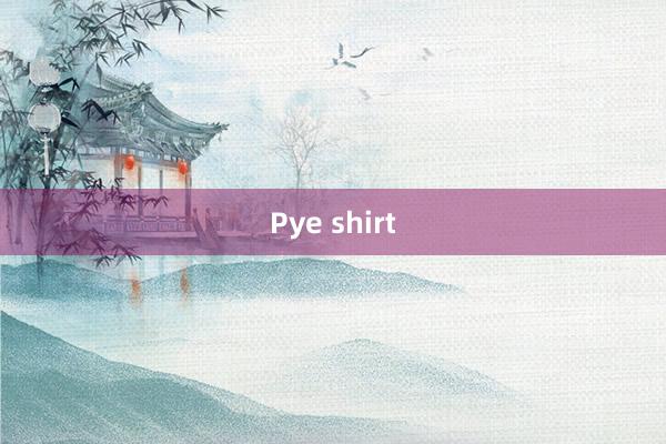 Pye shirt