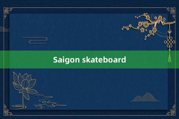 Saigon skateboard