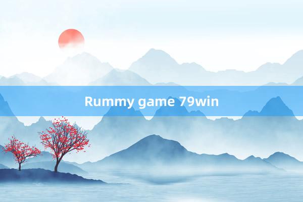 Rummy game 79win