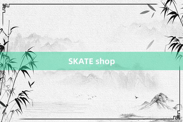 SKATE shop