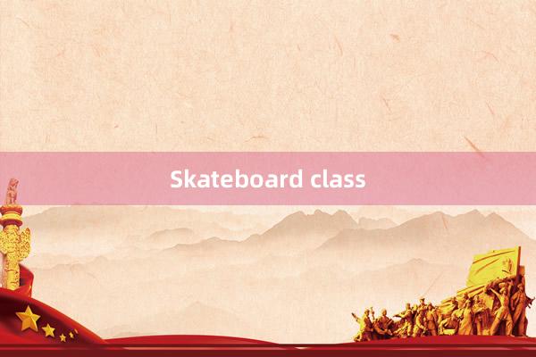 Skateboard class