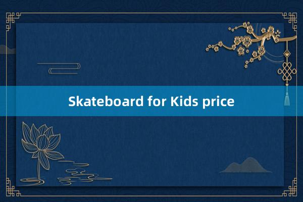 Skateboard for Kids price