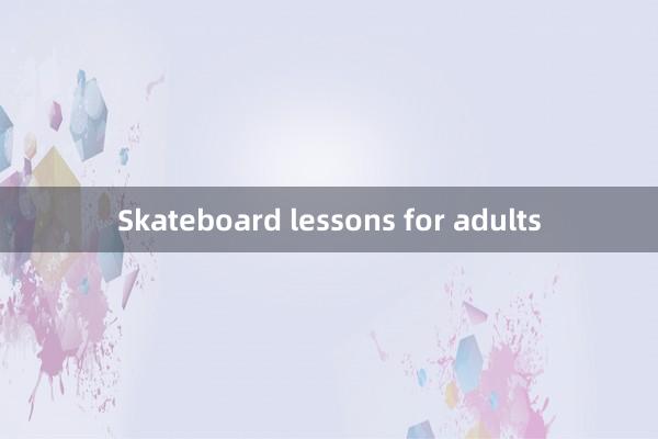 Skateboard lessons for adults