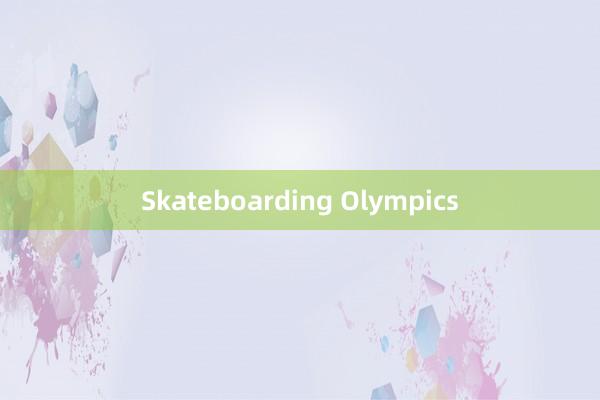 Skateboarding Olympics