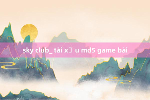 sky club_ tài xỉu md5 game bài