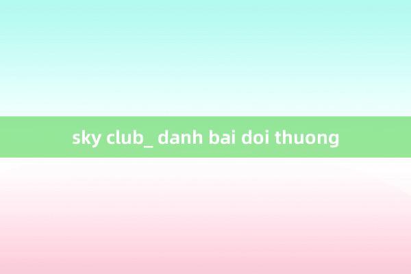 sky club_ danh bai doi thuong