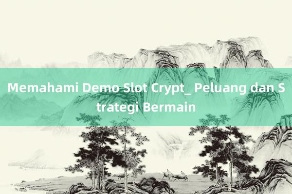 Memahami Demo Slot Crypt_ Peluang dan Strategi Bermain