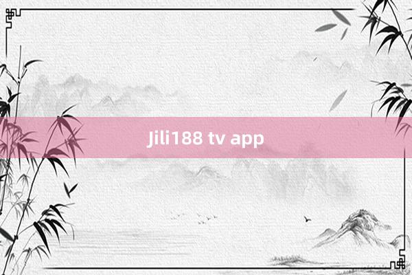 Jili188 tv app