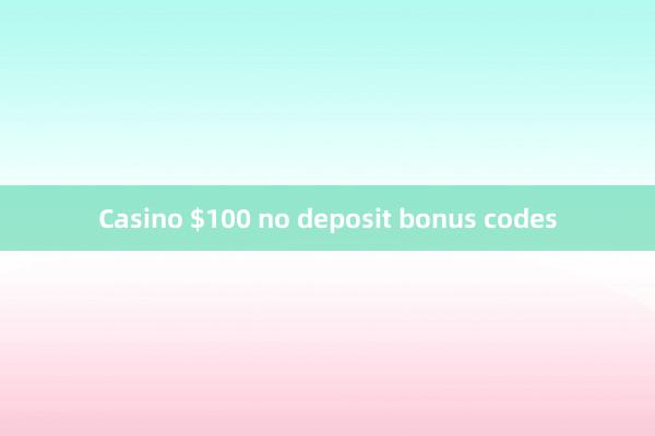 Casino $100 no deposit bonus codes